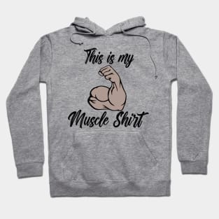 This is my Muscle Shirt Hoodie